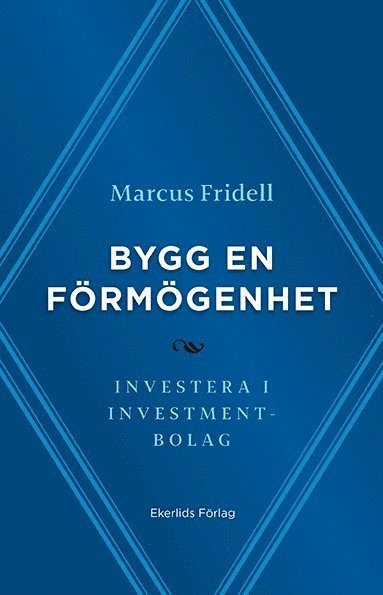 Bygg en förmögenhet : investera i investmentbolag