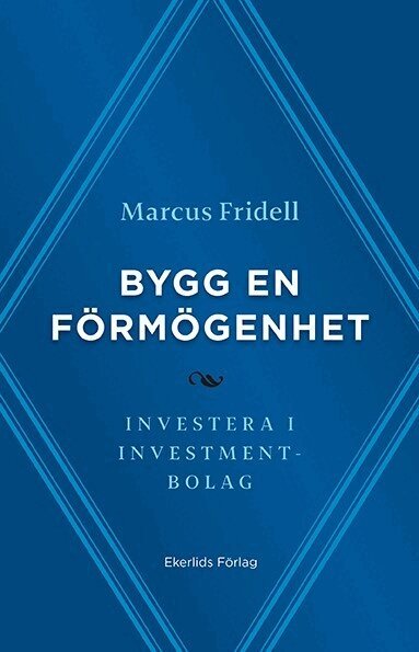 Marcus Fridell - Bygg en förmögenhet : investera i investmentbolag, Inbunden