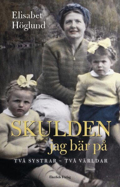 Elisabet Höglund - Skulden jag bär på : Två systrar - två världar, Pocket