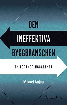 Den ineffektiva byggbranschen : en förändringsagenda