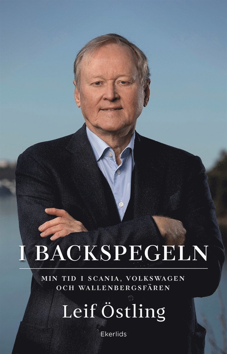 Leif Östling - I backspegeln - min tid i Scania, Volkswagen och Wallenbergsfären, E-bok