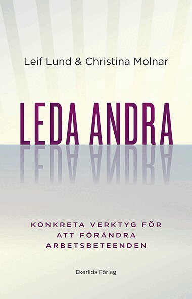 Christina Molnar, Leif Lund - Leda andra : konkreta verktyg för att förändra arbetsbeteenden, Häftad