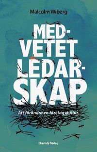 Medvetet ledarskap : att frndra en fretagskultur