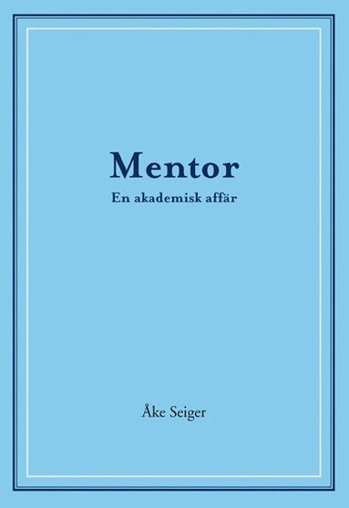 Åke Seiger Mentor – En akademisk affär