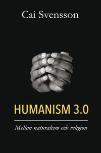 Humanism 3.0 : mellan naturalism och religion