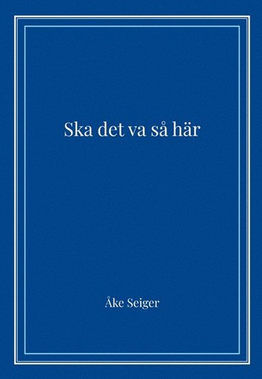 Åke Seiger Ska det va så här