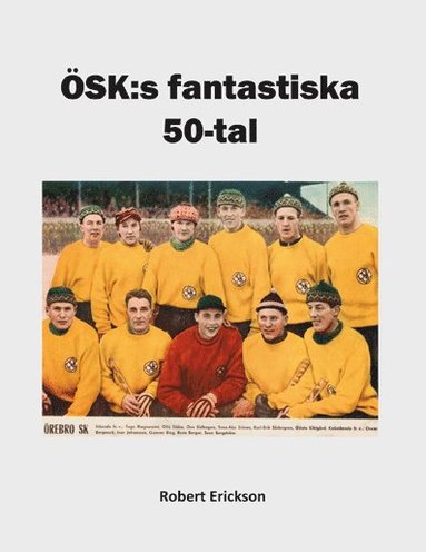 Robert Erickson ÖSK:s fantastiska 50-tal