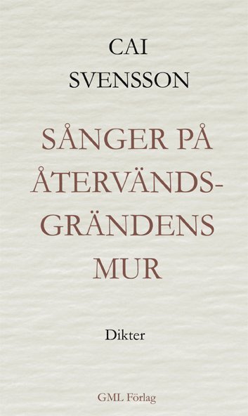 Cai Svensson Sånger på återvändsgrändens mur