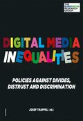 Digital media inequalities : policies against divides, distrust and discrimination