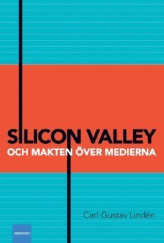 Carl-Gustav Lindén Silicon Valley och makten över medierna