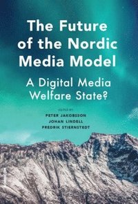 The future of the nordic media model : a digital media welfare state?