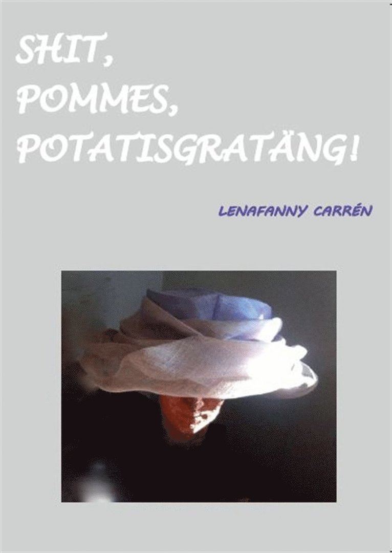 LenaFanny Carrén - Shit, pommes, potatisgratäng!, E-bok