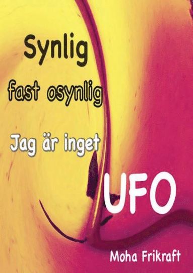 Moha Frikraft Synlig fast osynlig Jag är inget UFO