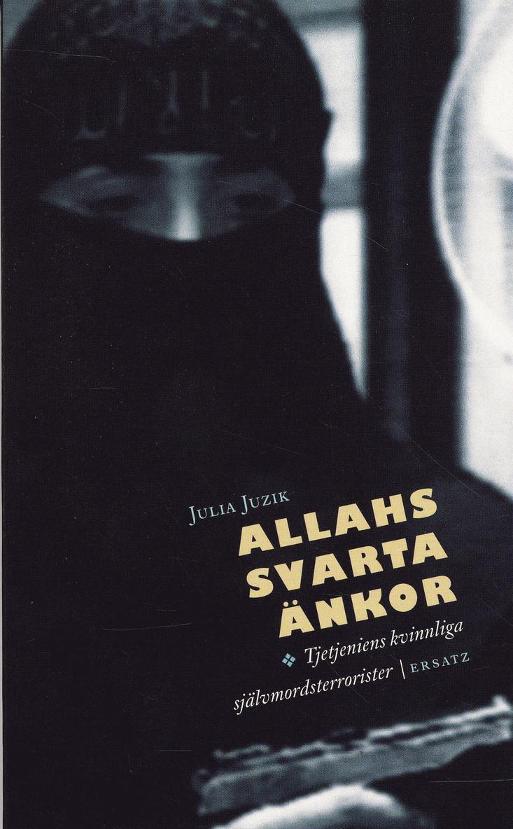 Julia Juzik - Allahs svarta änkor : Tjetjeniens kvinnliga självmordsterrorister, Pocket