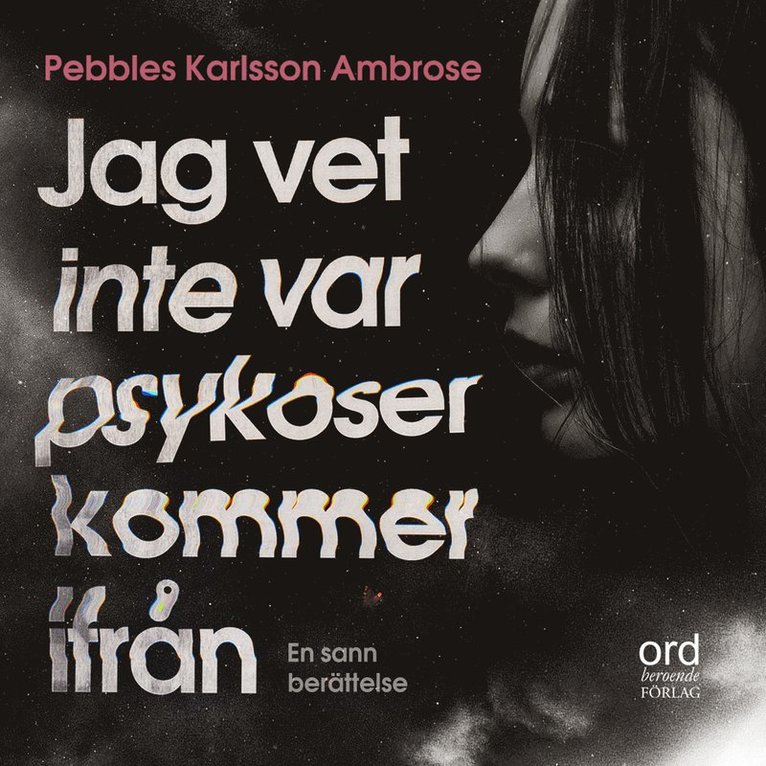 Pebbles Karlsson Ambrose - Jag vet inte var psykoser kommer ifrån, Ljudbok