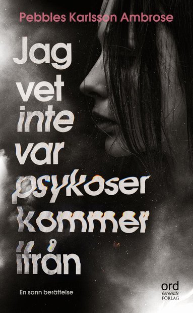 Pebbles Karlsson Ambrose - Jag vet inte var psykoser kommer ifrån : Om att insjukna i och leva med en, Pocket