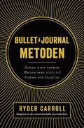 Bullet journal-metoden : samla dina tankar, organisera ditt liv, forma din framtid