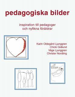 Karin Oldegård Ljunggren, Chicki Gidlund, Våge Ljunggren, Christer Nordling - Pedagogiska bilder : inspiration till pedagoger och nyfikna föräldrar, Inbunden