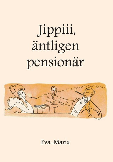 Eva-Maria Jippiiii : äntligen pensionär