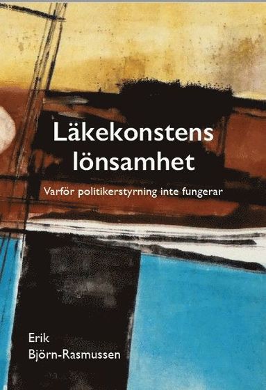 Läkekonstens lönsamhet : varför politikerstyrning inte fungerar