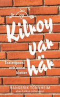 Kilroy var h�r: Toalettpoesi och annat klotter