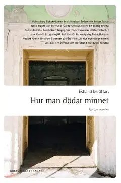 Viivi Luik, Eeva Park, Maimu Berg, Mehis Heinsaar, Jüri Ehlvest, Jaan Kross, Jaak Jôerüüt, Ene Mihkelson, Peeter Sauter, Tiia Toomet, Andrus Kivirähk - Estland berättar : hur man dödar minnet - 14 noveller, Häftad