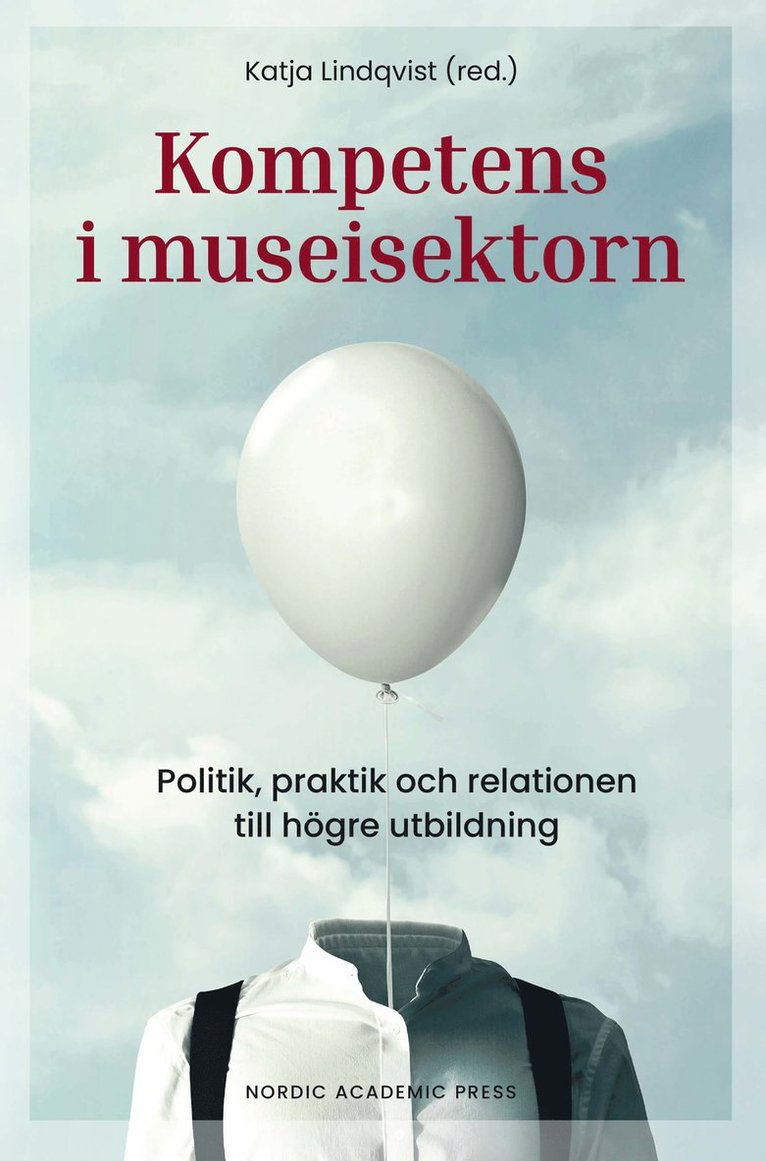 Kompetens i museisektorn : politik, praktik och relationen till högre utbildning, Häftad