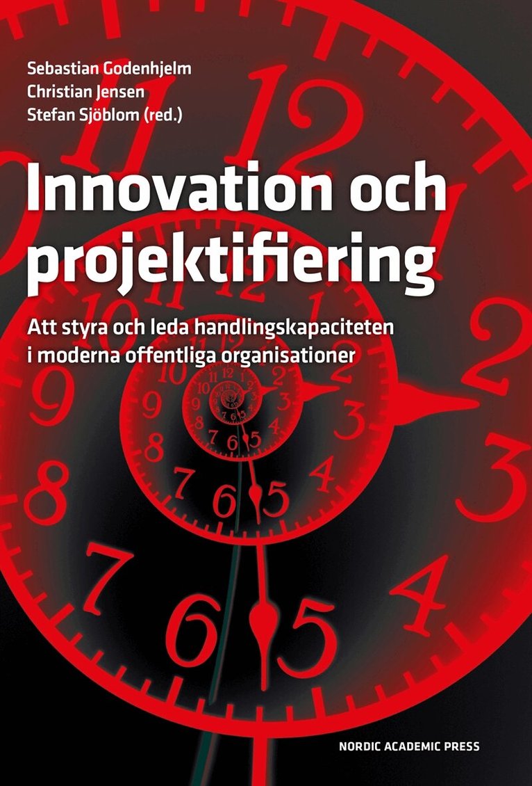 Sebastian Godenhjelm, Christian Jensen, Stefan Sjöblom - Innovation och projektifiering: Att styra och leda handlingskapaciteten i moderna offentliga organisationer, E-bok