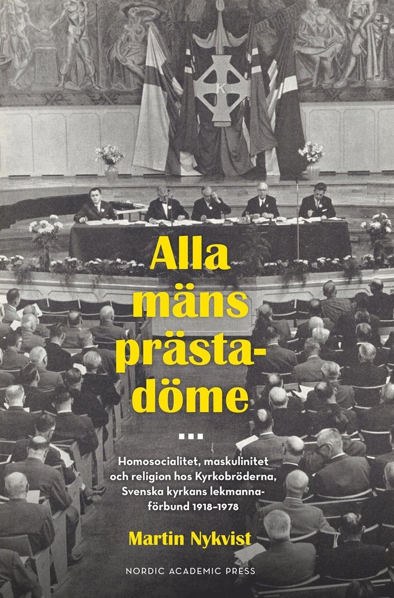 Martin Nykvist - Alla mäns prästadöme: Homosocialitet, maskulinitet och religion hos kyrkobröderna. Svenska kyrkans lekmannaförbund 1918 - 1978, E-bok
