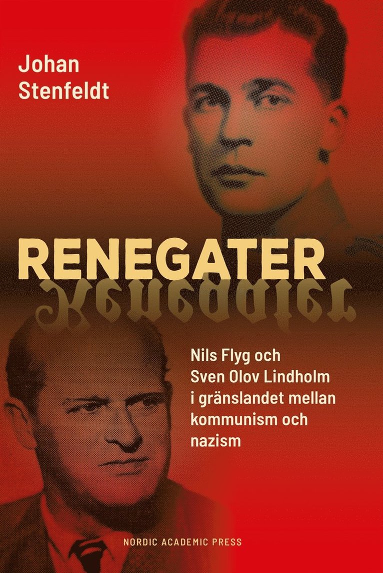 Johan Stenfeldt - Renegater: Nils Flyg och Sven Olov Lindholm mellan kommunism och nazism, E-bok