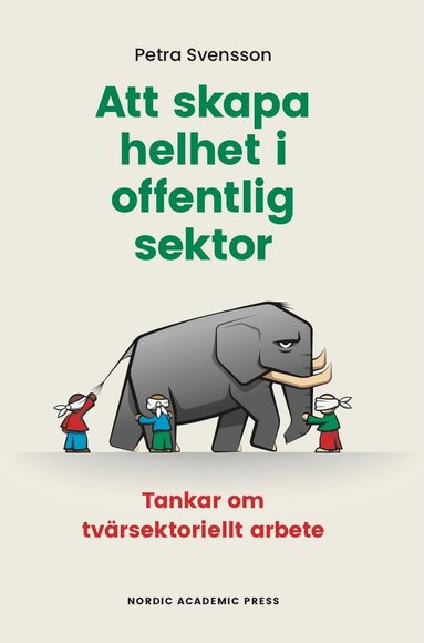 Att skapa helhet i offentlig sektor : tankar om tvärsektoriellt arbete