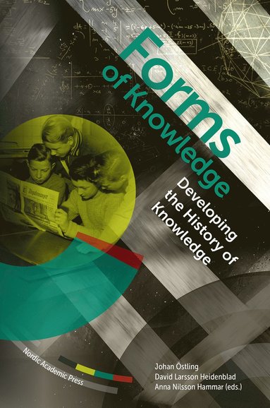 David Larsson Heidenblad, Anna Nilsson Hammar, Johan Östling - Forms of knowledge : developing the History of Knowledge, Inbunden