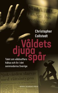 Våldets djupa spår: Talet om våldsoffers hälsa och liv i det senmoderna Sverige