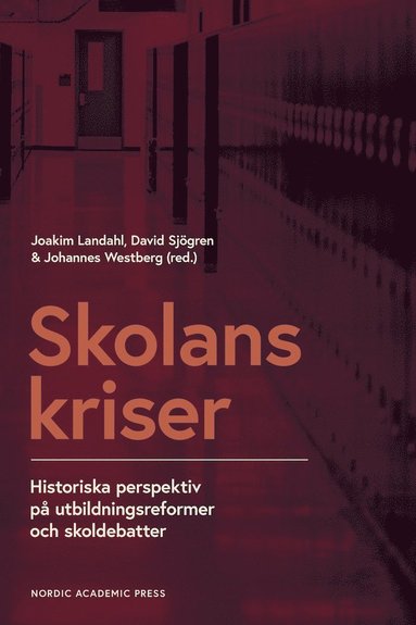 Skolans kriser : historiska perspektiv på utbildningsformer och skoldebatter