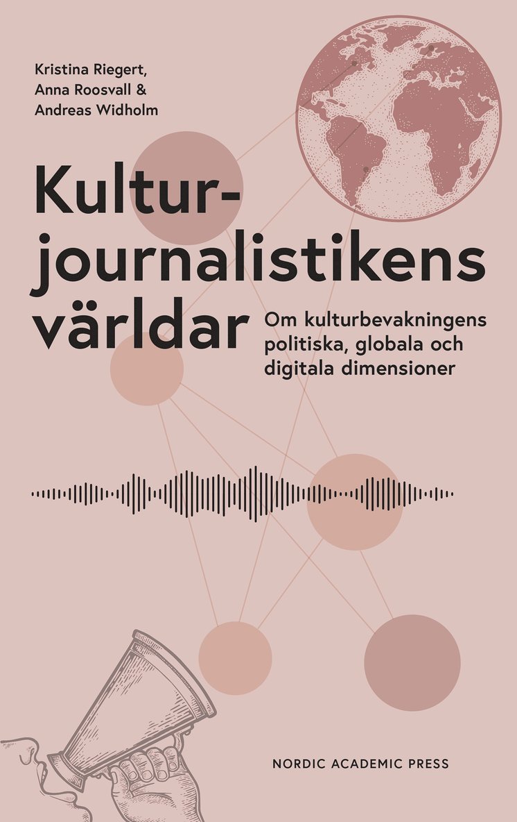 Anna Roosvall, Kristina Riegert, Andreas Widholm - Kulturjournalistikens världar : Om kulturbevakningens politiska, globala och digitala dimensioner, E-bok