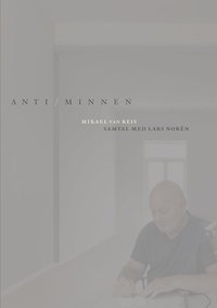 Anti/minnen : samtal med Lars Norn