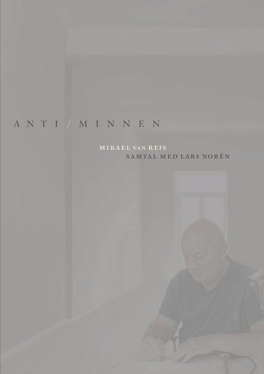 Mikael van Reis - Anti/minnen : samtal med Lars Norén, Häftad