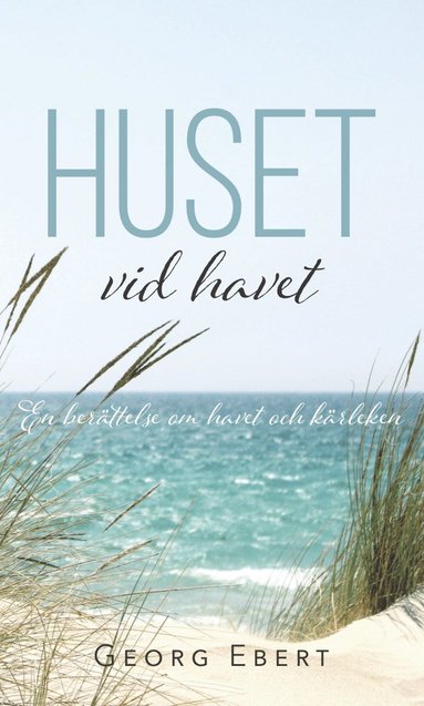 Huset vid havet : en berättelse om havet och kärleken