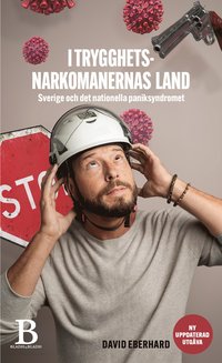 I trygghetsnarkomanernas land : om Sverige och det nationella paniksyndromet