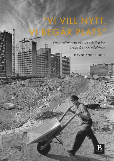 ”Vi vill nytt vi begär plats” : om traditionens vänner och fiender i svensk 1900-talsdebatt