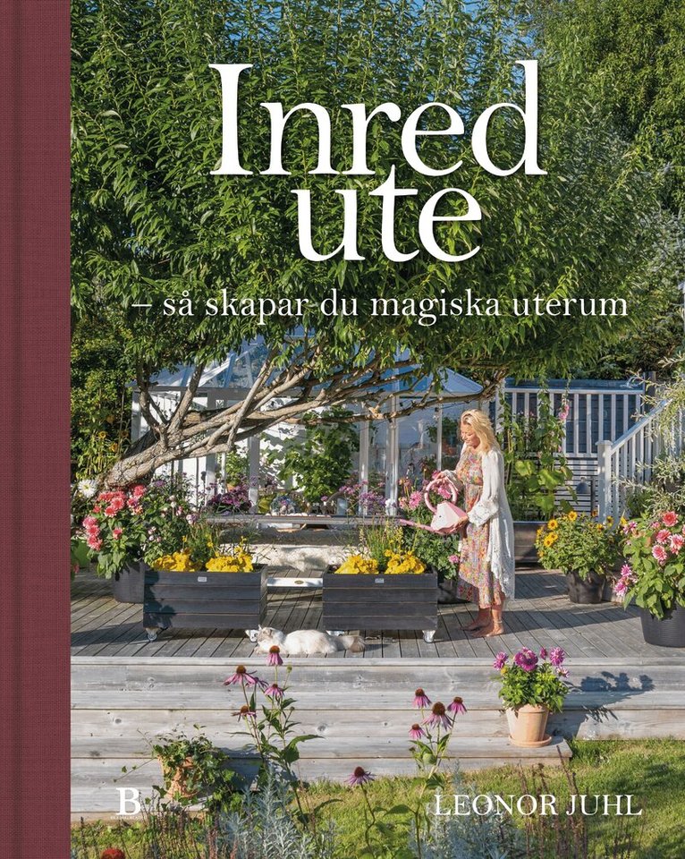 Leonor Juhl - Inred ute : så skapar du magiska uterum, Inbunden