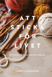 Att sticka fr livet : ett hantverk fr ro och revolution
