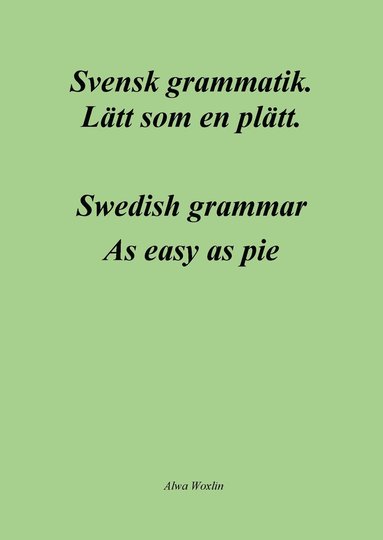 Svensk grammatik : lätt som en plätt / Swedish grammar : as easy as pie