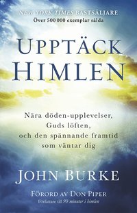 Uppt�ck himlen : N�ra d�den-upplevelser, Guds l�ften, och den sp�nnande framtid  som v�ntar dig
