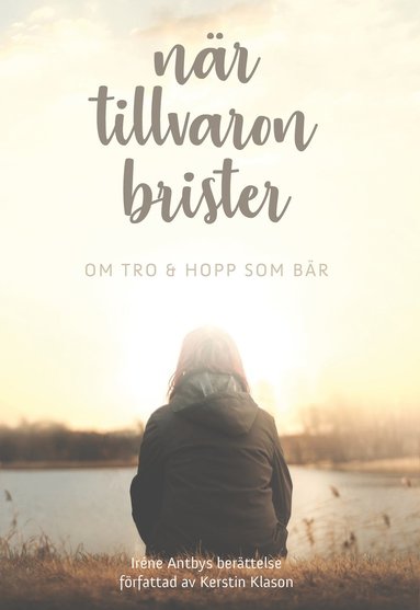 När tillvaron brister : om tro & hopp som bär