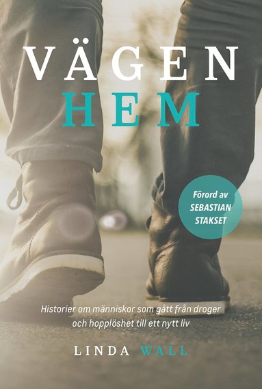 Vägen hem : historier om människor som gått från droger och hopplöshet till ett nytt liv