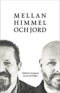 Mellan himmel och jord : �dahl & Armgren svarar p� fr�gor