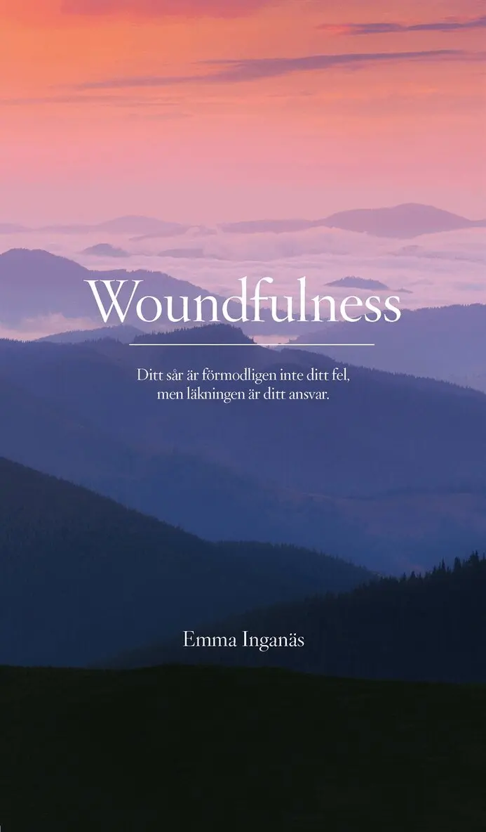 Emma Inganäs - Woundfulness - ditt sår är förmodligen inte ditt fel, men läkningen är ditt ansvar, E-bok. Tillgänglighet: Lägg i varukorg