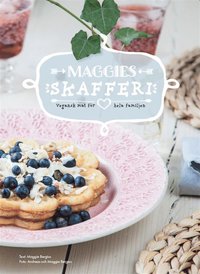 Maggies skafferi - vegansk mat för hela familjen