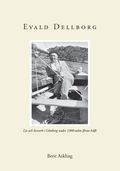 Evald Dellborg : 1903-1949 - Liv och livsverk i G�teborg under 1900-talets f�rsta h�lft